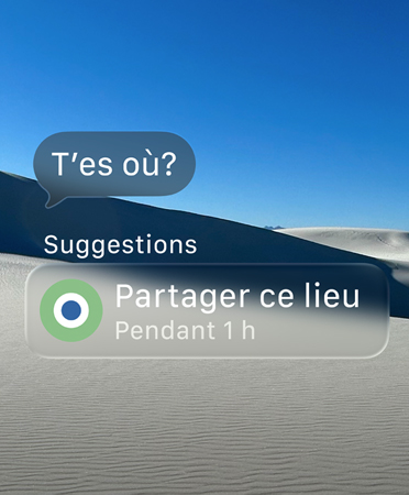 Un message translucide dans lequel on demande Où es-tu?; le mot Suggestions figure juste en dessous, suivi d’une action intelligente proposant le partage de la position pendant une heure